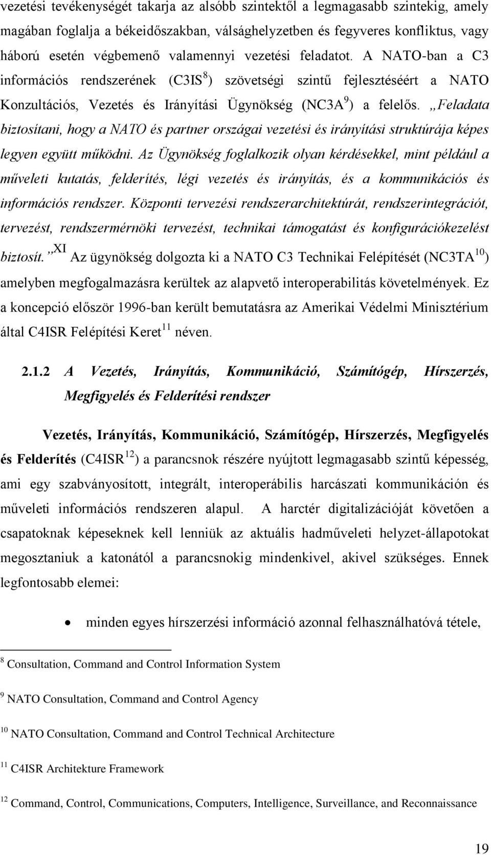 Feladata biztosítani, hogy a NATO és partner országai vezetési és irányítási struktúrája képes legyen együtt működni.