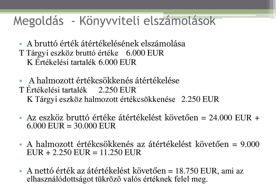 250 EUR K Tárgyi eszköz halmozott értékcsökkenése 2.250 EUR Az eszköz bruttó értéke átértékelést követően = 24.000 EUR + 6.000 EUR = 30.