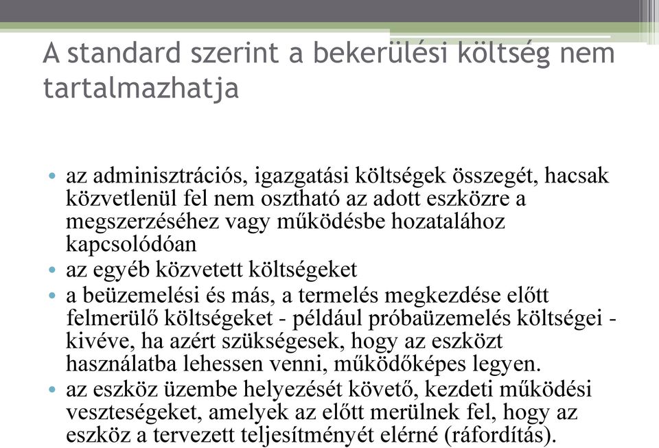 felmerülő költségeket - például próbaüzemelés költségei - kivéve, ha azért szükségesek, hogy az eszközt használatba lehessen venni, működőképes legyen.