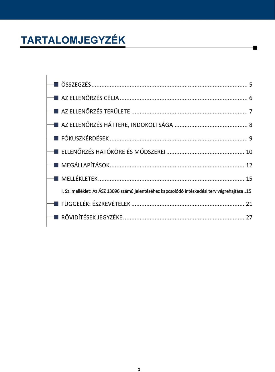 .. 9 ELLENŐRZÉS HATÓKÖRE ÉS MÓDSZEREI... 10 MEGÁLLAPÍTÁSOK... 12 MELLÉKLETEK... 15 I. Sz.