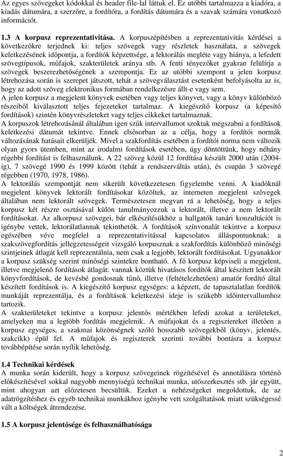 A korpuszépítésben a reprezentativitás kérdései a következőkre terjednek ki: teljes szövegek vagy részletek használata, a szövegek keletkezésének időpontja, a fordítók képzettsége, a lektorálás