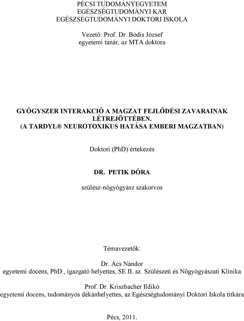 (A TARDYL NEUROTOXIKUS HATÁSA EMBERI MAGZATBAN) Doktori (PhD) értekezés DR. PETIK DÓRA szülész-nőgyógyász szakorvos Témavezetők: Dr.