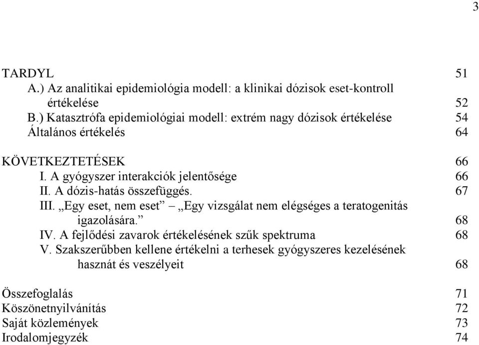 A gyógyszer interakciók jelentősége 66 II. A dózis-hatás összefüggés. 67 III.