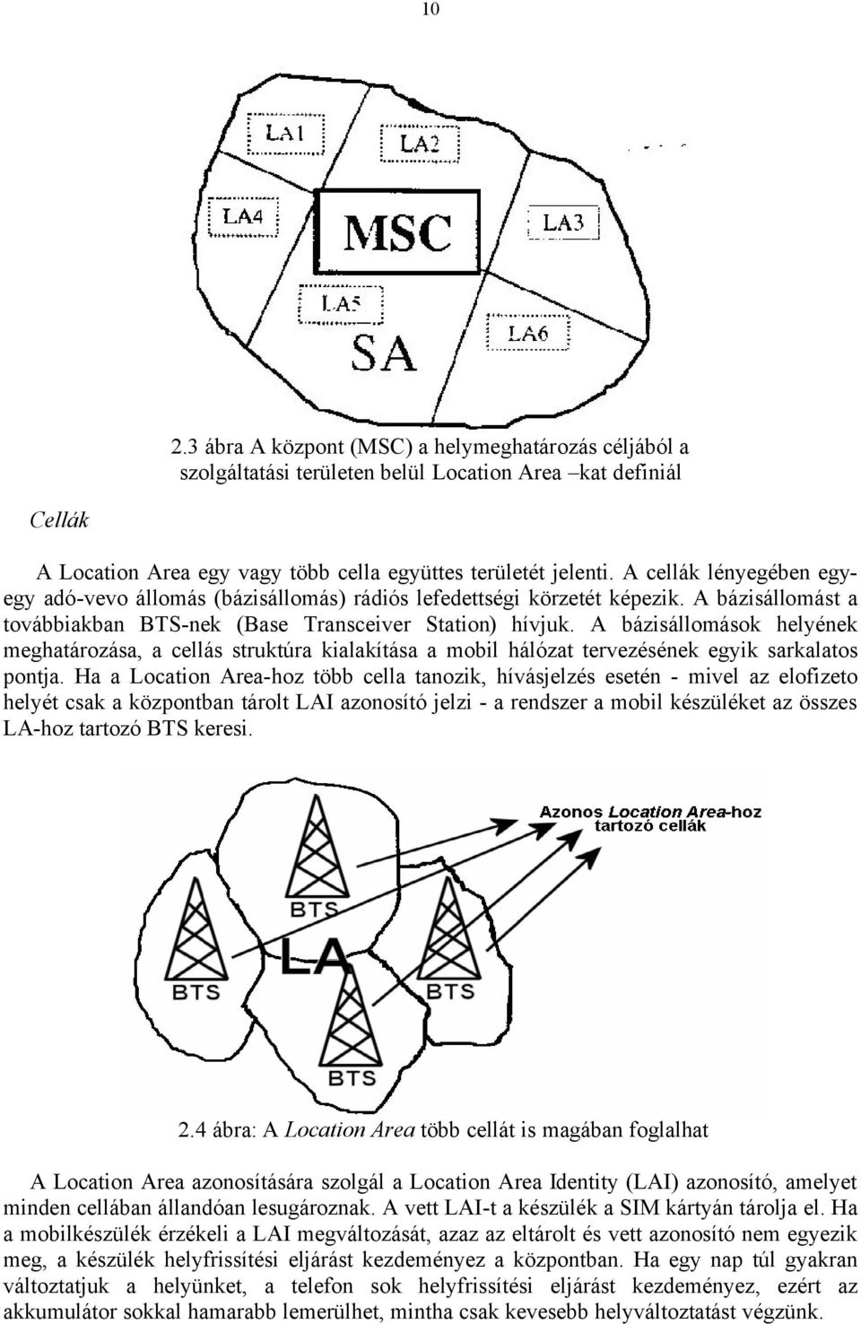 A bázisállomások helyének meghatározása, a cellás struktúra kialakítása a mobil hálózat tervezésének egyik sarkalatos pontja.