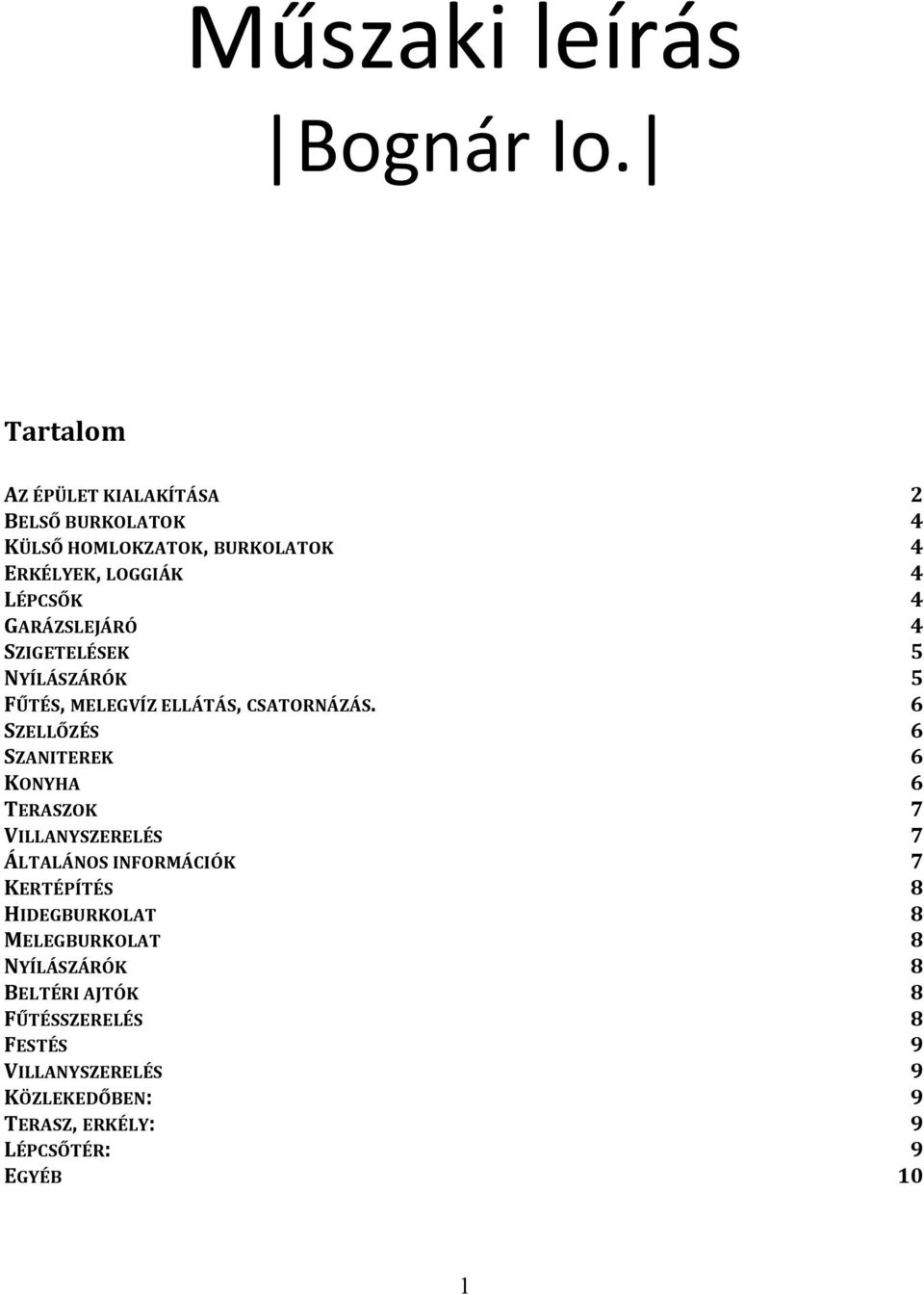 GARÁZSLEJÁRÓ SZIGETELÉSEK NYÍLÁSZÁRÓK FŰTÉS, MELEGVÍZ ELLÁTÁS, CSATORNÁZÁS.