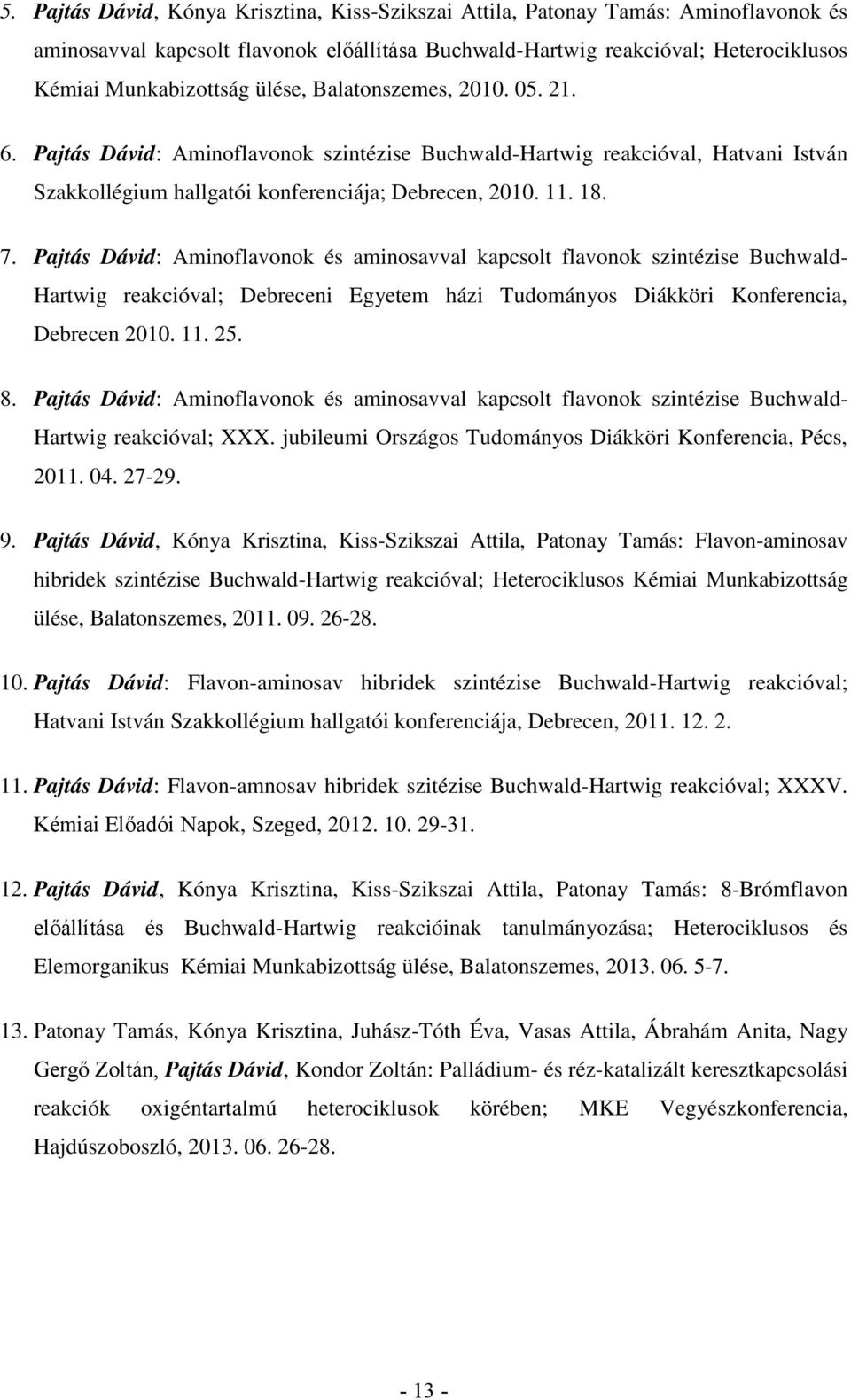 Pajtás Dávid: Aminoflavonok és aminosavval kapcsolt flavonok szintézise Buchwaldartwig reakcióval; Debreceni Egyetem házi Tudományos Diákköri Konferencia, Debrecen 2010. 11. 25. 8.