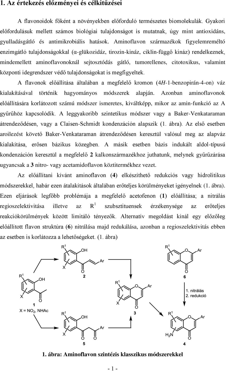 Aminoflavon származékok figyelemreméltó enzimgátló tulajdonságokkal (α-glükozidáz, tirozin-kináz, ciklin-függő kináz) rendelkeznek, mindemellett aminoflavonoknál sejtosztódás gátló, tumorellenes,