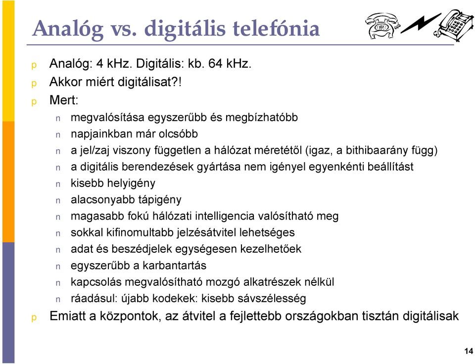 berendezések gyártása nem igényel egyenkénti beállítást kisebb helyigény alacsonyabb táigény magasabb fokú hálózati intelligencia valósítható meg sokkal kifinomultabb