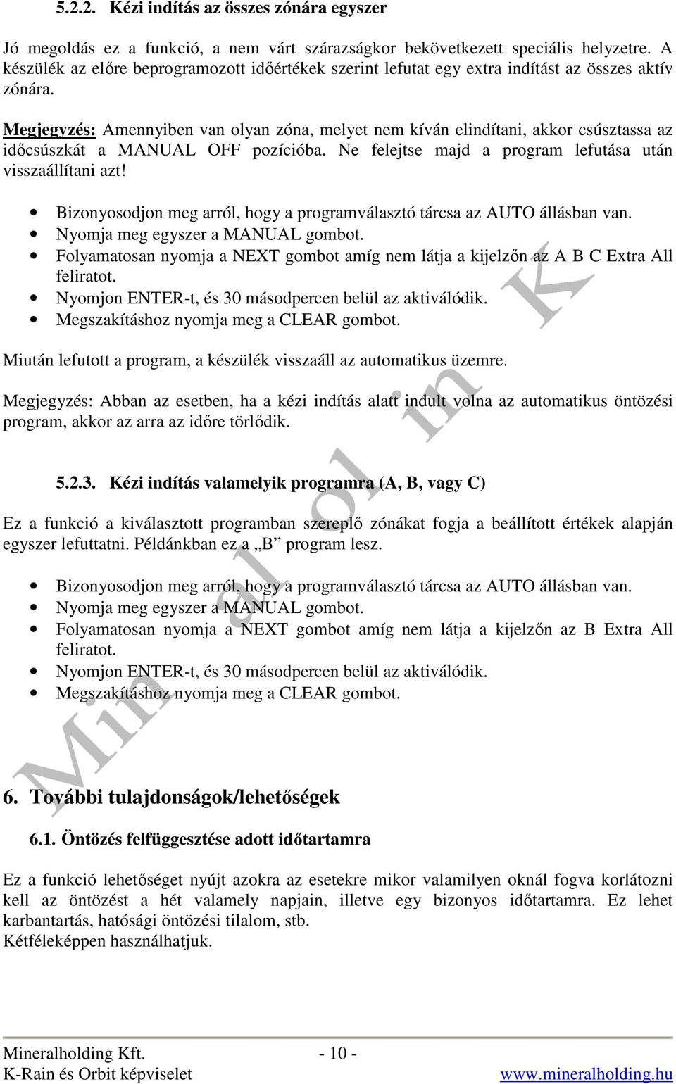 Megjegyzés: Amennyiben van olyan zóna, melyet nem kíván elindítani, akkor csúsztassa az idıcsúszkát a MANUAL OFF pozícióba. Ne felejtse majd a program lefutása után visszaállítani azt!