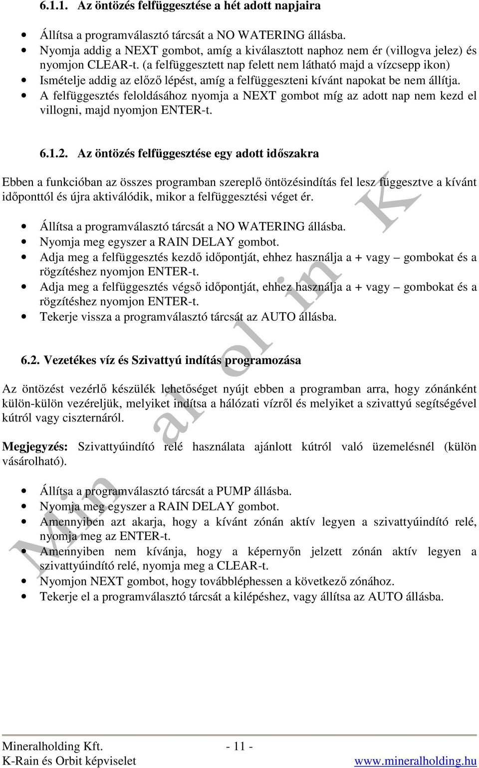 (a felfüggesztett nap felett nem látható majd a vízcsepp ikon) Ismételje addig az elızı lépést, amíg a felfüggeszteni kívánt napokat be nem állítja.