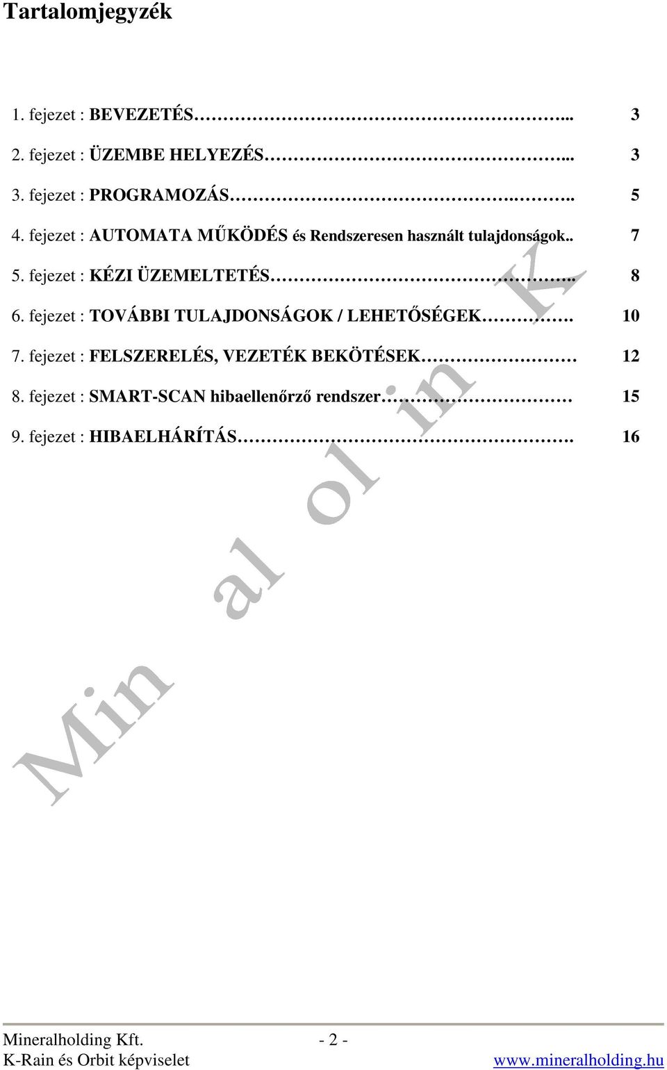 fejezet : KÉZI ÜZEMELTETÉS.. 8 6. fejezet : TOVÁBBI TULAJDONSÁGOK / LEHETİSÉGEK. 10 7.