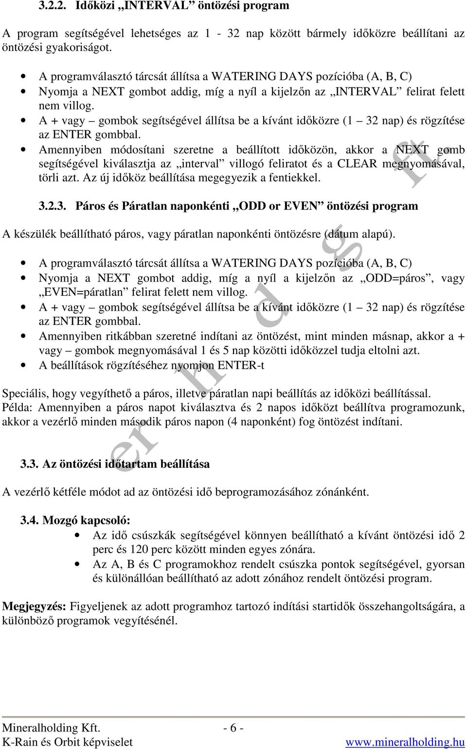 A + vagy gombok segítségével állítsa be a kívánt idıközre (1 32 nap) és rögzítése az ENTER gombbal.