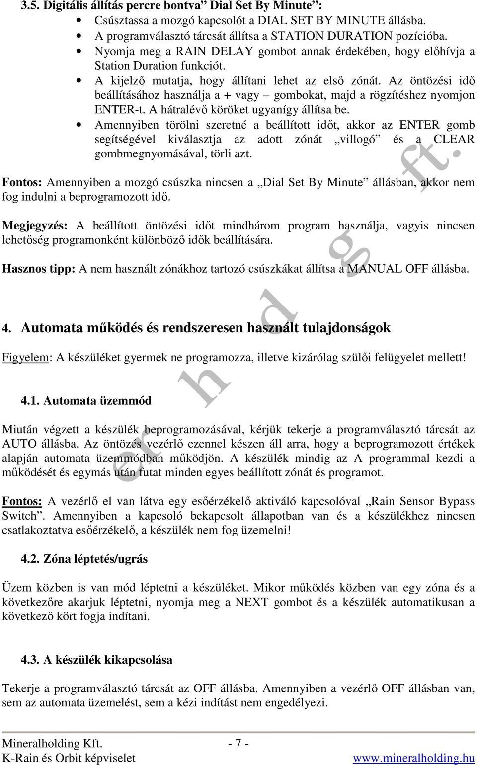 Az öntözési idı beállításához használja a + vagy gombokat, majd a rögzítéshez nyomjon ENTER-t. A hátralévı köröket ugyanígy állítsa be.