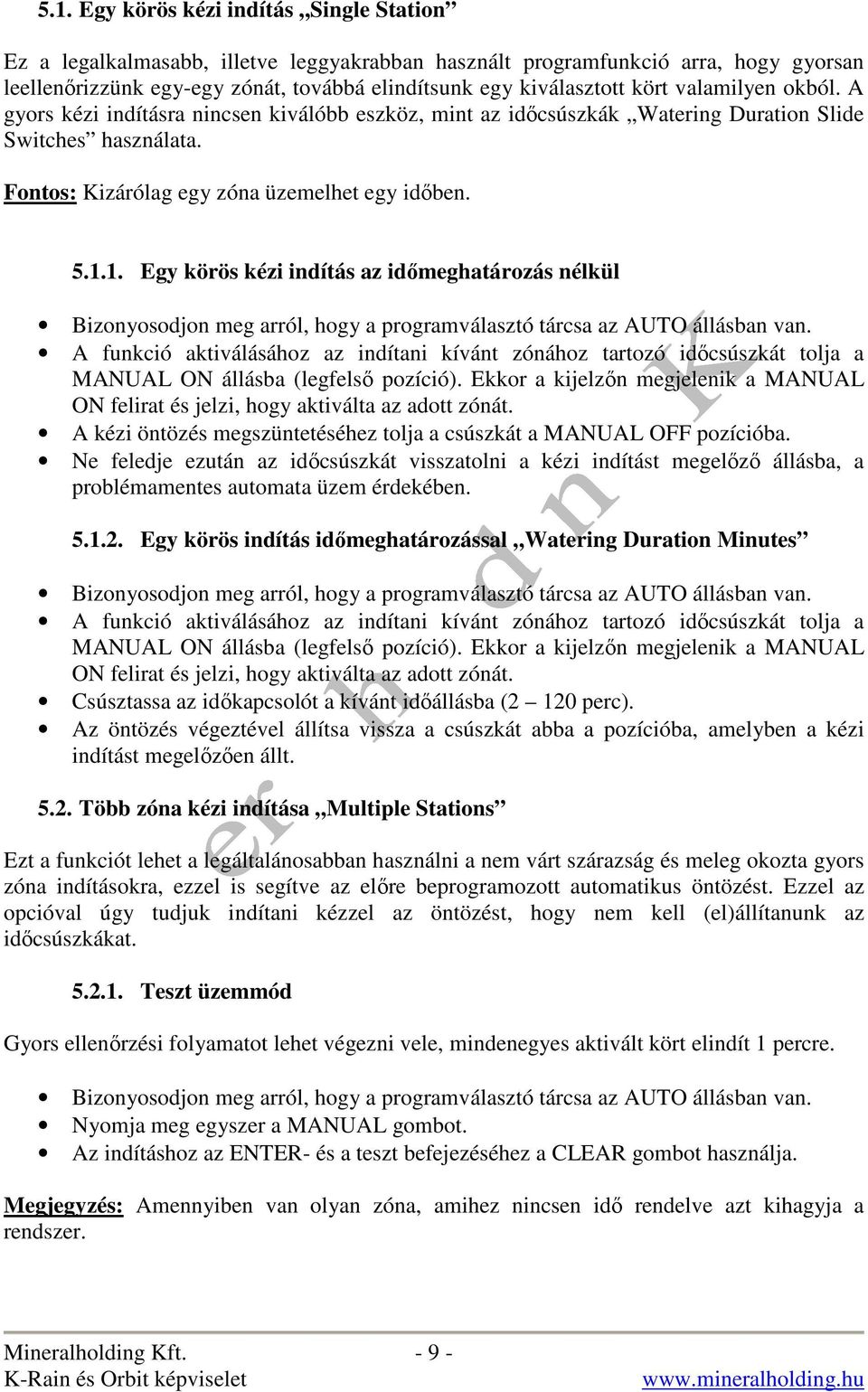 1. Egy körös kézi indítás az idımeghatározás nélkül Bizonyosodjon meg arról, hogy a programválasztó tárcsa az AUTO állásban van.