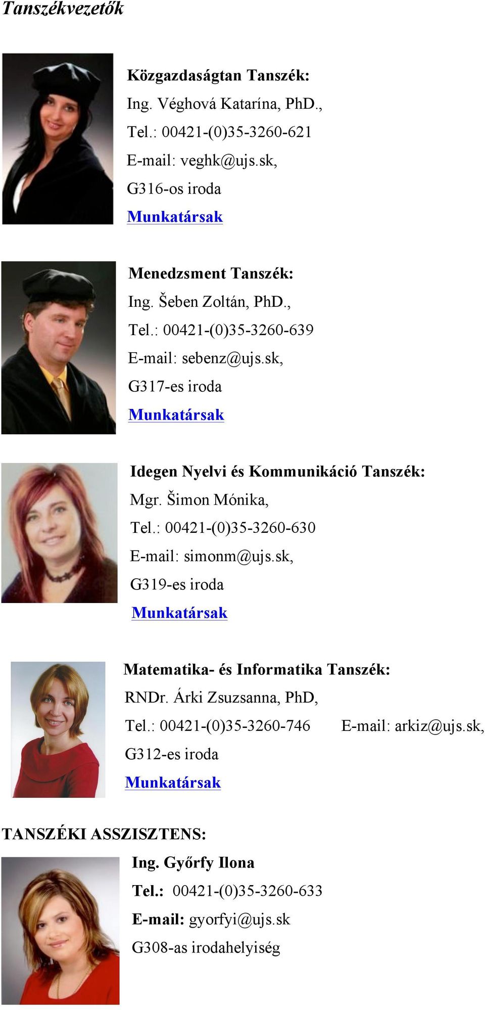 sk, G317-es iroda Munkatársak Idegen Nyelvi és Kommunikáció Tanszék: Mgr. Šimon Mónika, Tel.: 00421-(0)35-3260-630 E-mail: simonm@ujs.