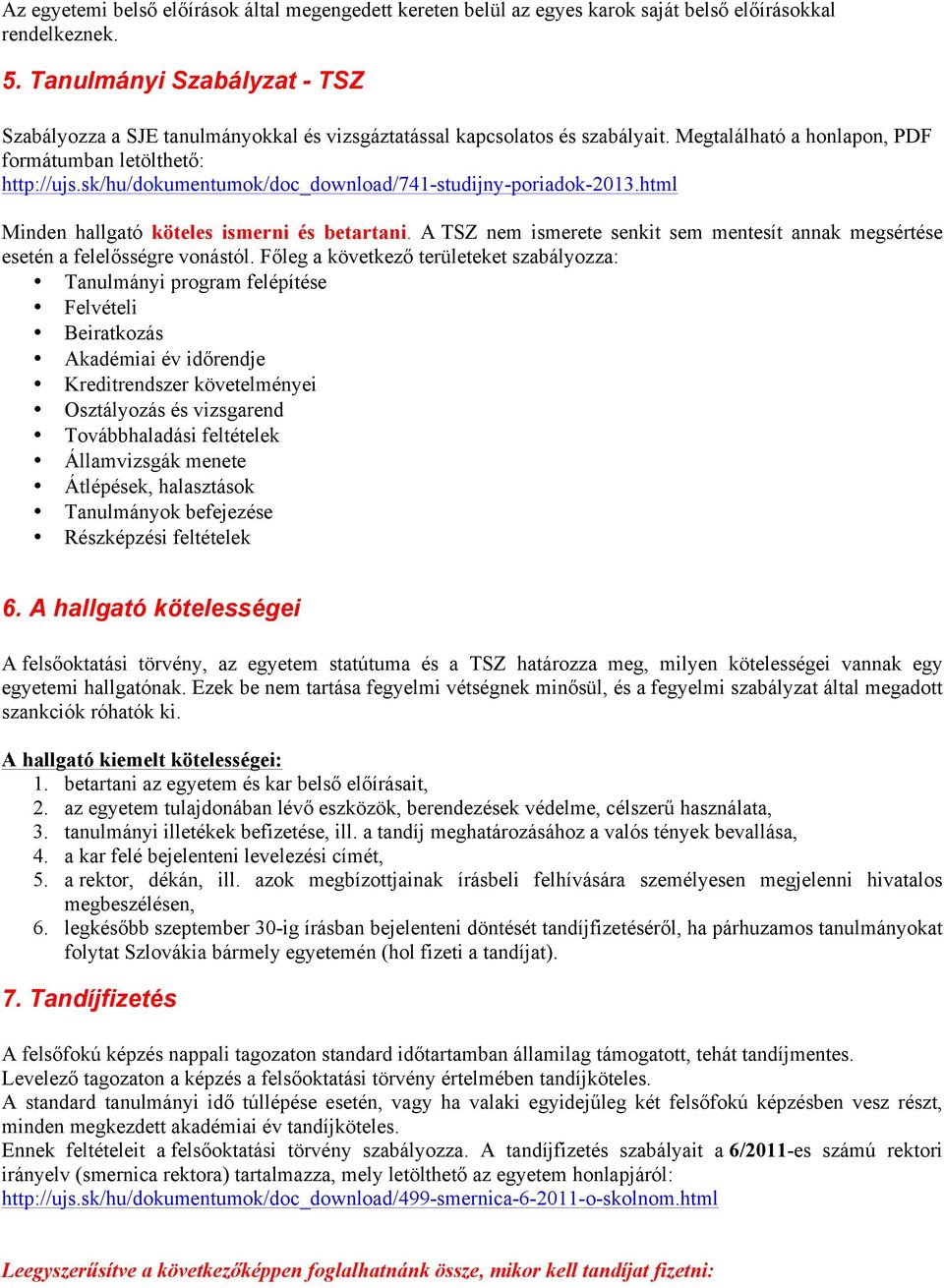 sk/hu/dokumentumok/doc_download/741-studijny-poriadok-2013.html Minden hallgató köteles ismerni és betartani. A TSZ nem ismerete senkit sem mentesít annak megsértése esetén a felelősségre vonástól.
