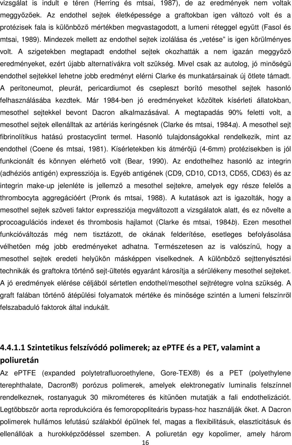 Mindezek mellett az endothel sejtek izolálása és vetése is igen körülményes volt.