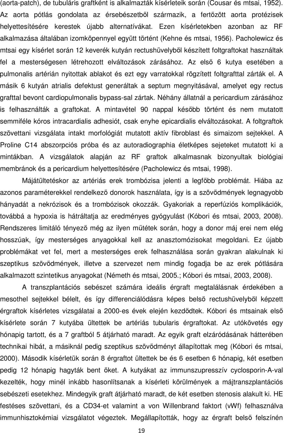 Ezen kísérletekben azonban az RF alkalmazása általában izomköpennyel együtt történt (Kehne és mtsai, 1956).