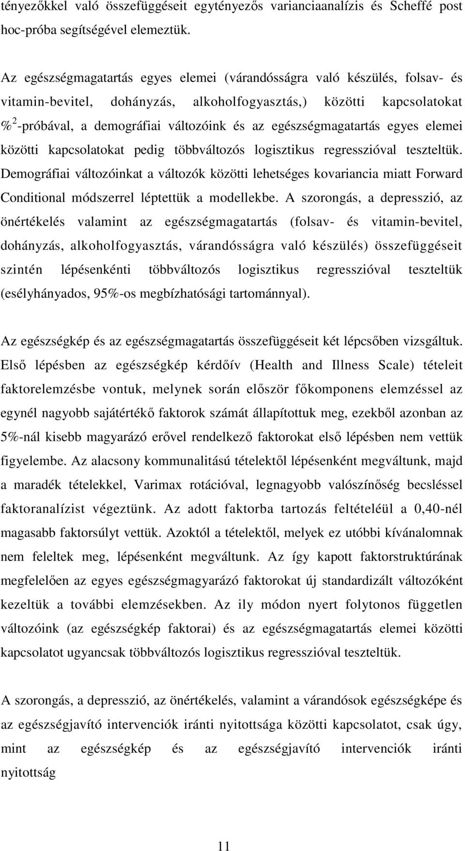 egészségmagatartás egyes elemei közötti kapcsolatokat pedig többváltozós logisztikus regresszióval teszteltük.