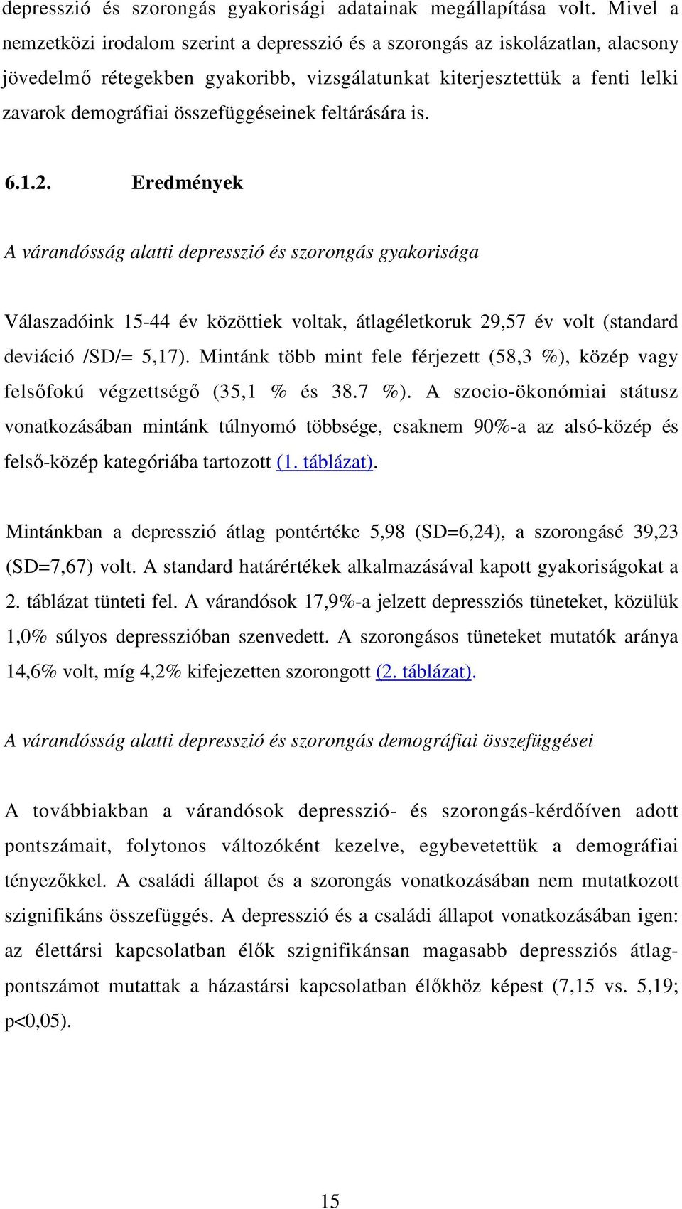 összefüggéseinek feltárására is. 6.1.2.