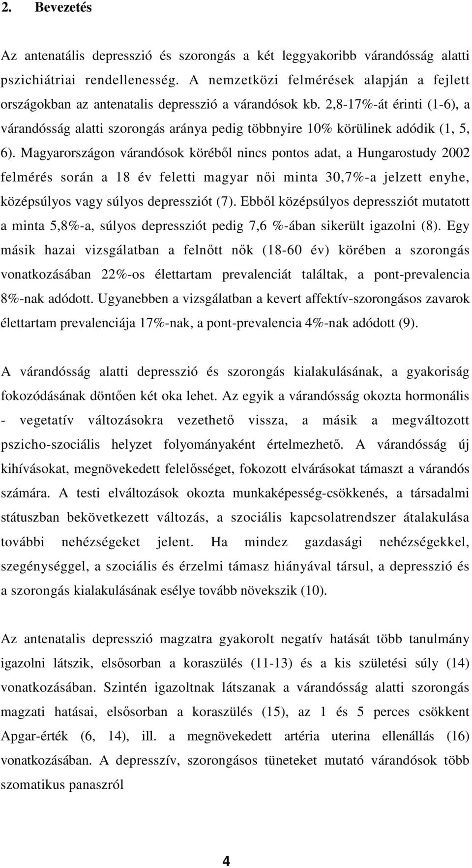 2,8-17%-át érinti (1-6), a várandósság alatti szorongás aránya pedig többnyire 10% körülinek adódik (1, 5, 6).