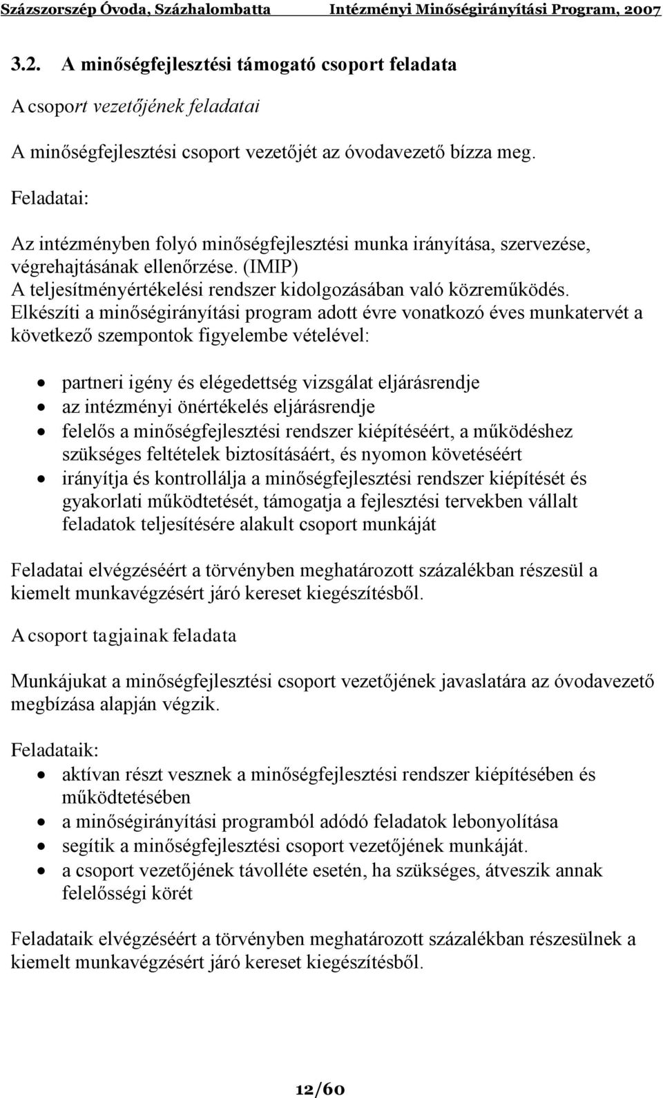 Elkészíti a minőségirányítási program adott évre vonatkozó éves munkatervét a következő szempontok figyelembe vételével: partneri igény és elégedettség vizsgálat eljárásrendje az intézményi