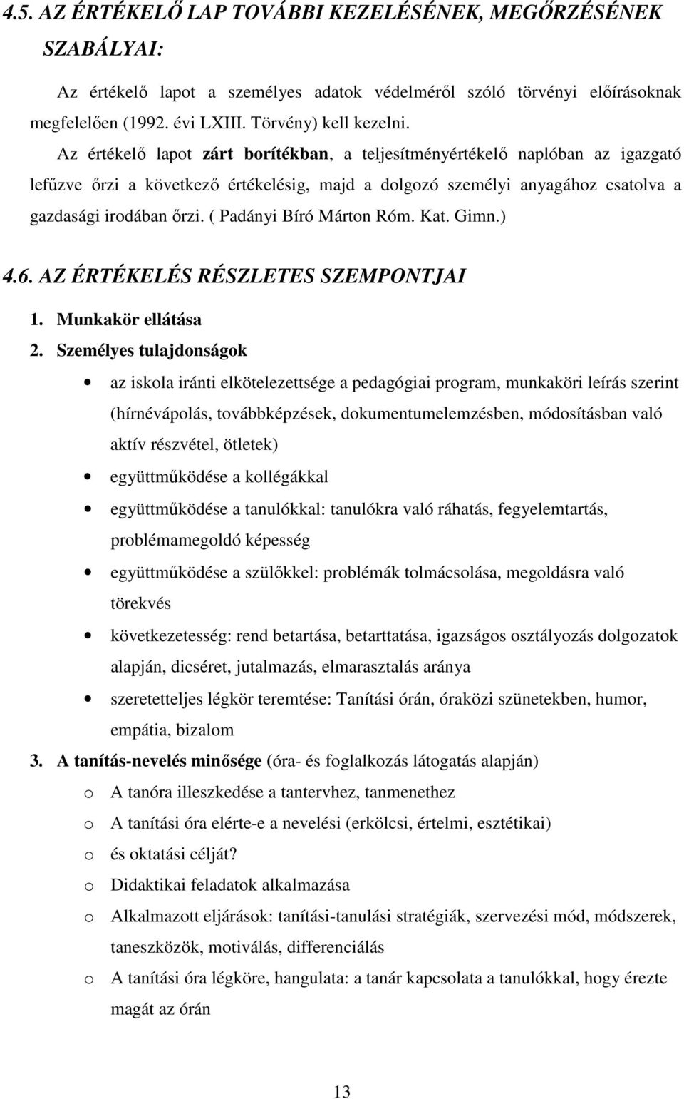 ( Padányi Bíró Márton Róm. Kat. Gimn.) 4.6. AZ ÉRTÉKELÉS RÉSZLETES SZEMPONTJAI 1. Munkakör ellátása 2.