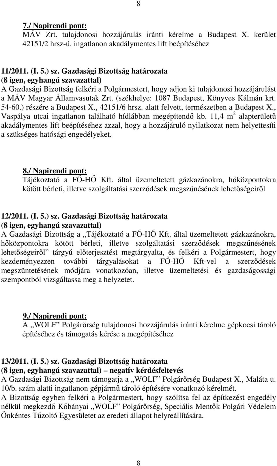 54-60.) részére a Budapest X., 42151/6 hrsz. alatt felvett, természetben a Budapest X., Vaspálya utcai ingatlanon található hídlábban megépítendő kb.