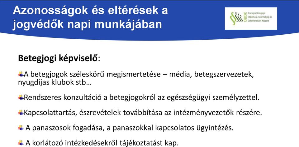 az egészségügyi személyzettel. Kapcsolattartás, észrevételek továbbítása az intézményvezetők részére.