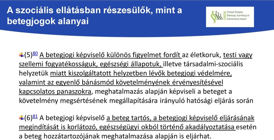 kapcsolatos panaszokra, meghatalmazás alapján képviseli a beteget a követelmény megsértésének megállapítására irányuló hatósági eljárás során (6) 81 A betegjogi képviselő a