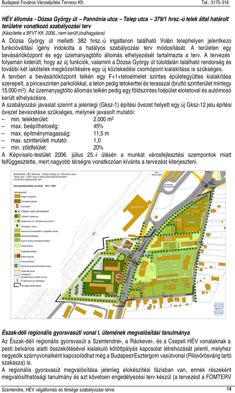 A területen egy bevásárlóközpont és egy üzemanyagtölto állomás elhelyezését tartalmazta a terv.