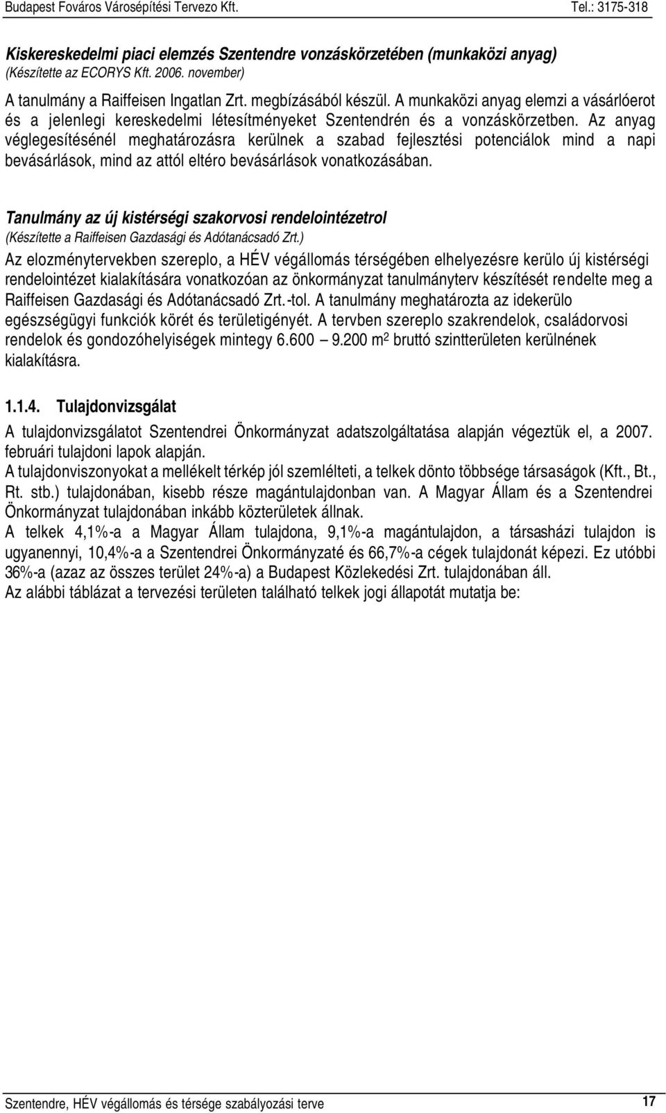 Az anyag véglegesítésénél meghatározásra kerülnek a szabad fejlesztési potenciálok mind a napi bevásárlások, mind az attól eltéro bevásárlások vonatkozásában.