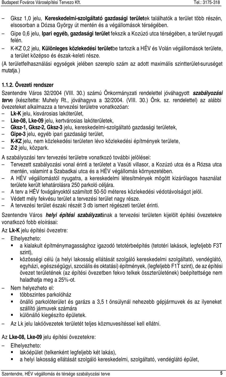 K-KZ 0,2 jelu, Különleges közlekedési területbe tartozik a HÉV és Volán végállomások területe, a terület középso és észak-keleti része.