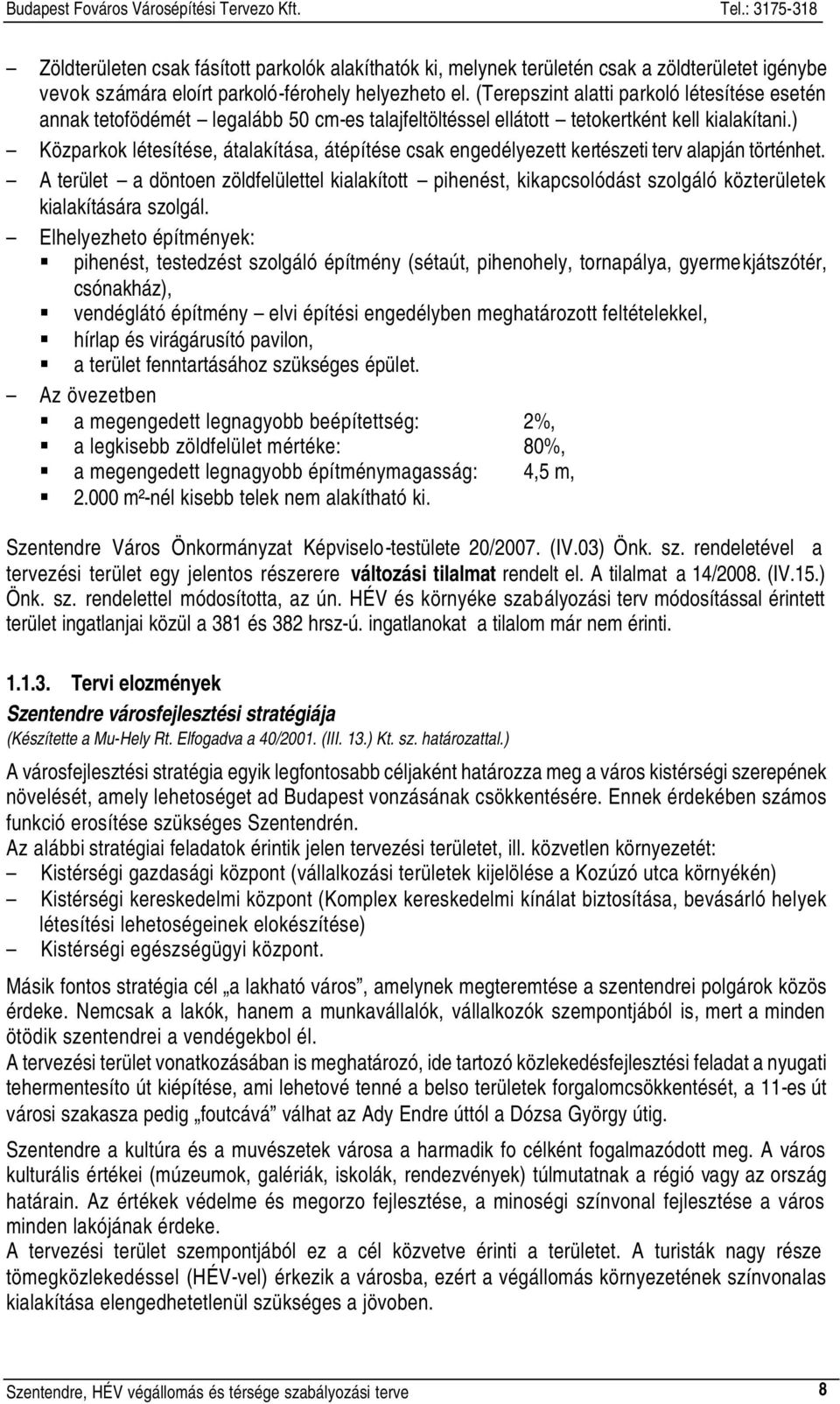 ) Közparkok létesítése, átalakítása, átépítése csak engedélyezett kertészeti terv alapján történhet.