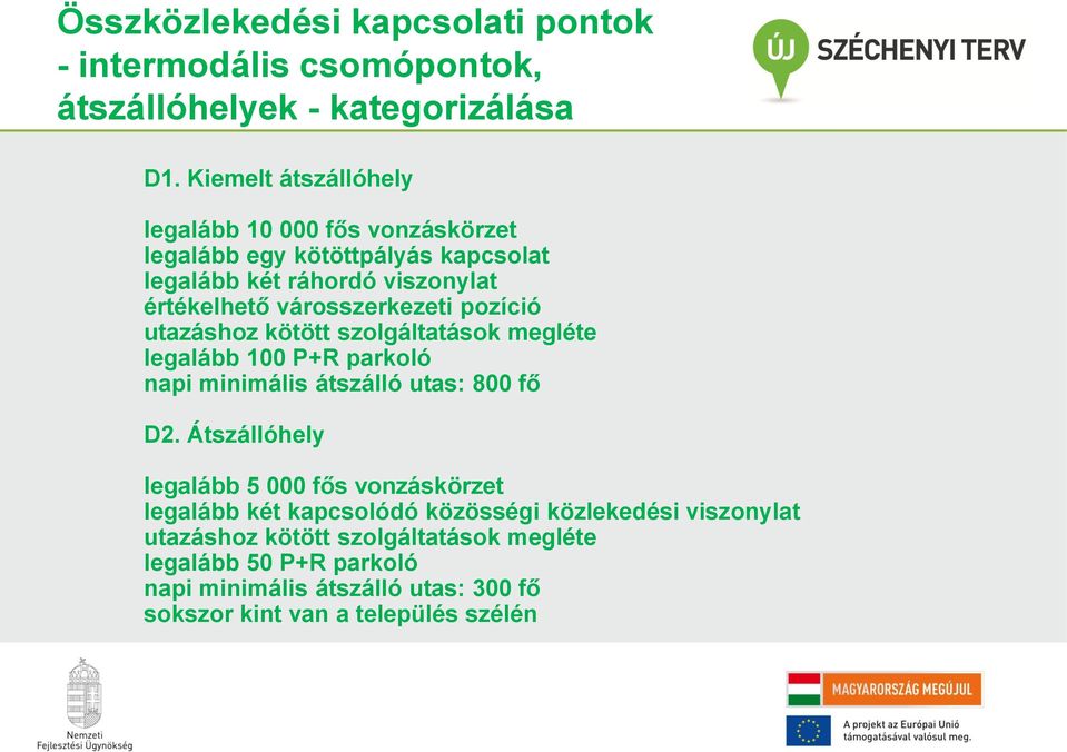 pozíció utazáshoz kötött szolgáltatások megléte legalább 100 P+R parkoló napi minimális átszálló utas: 800 fő D2.