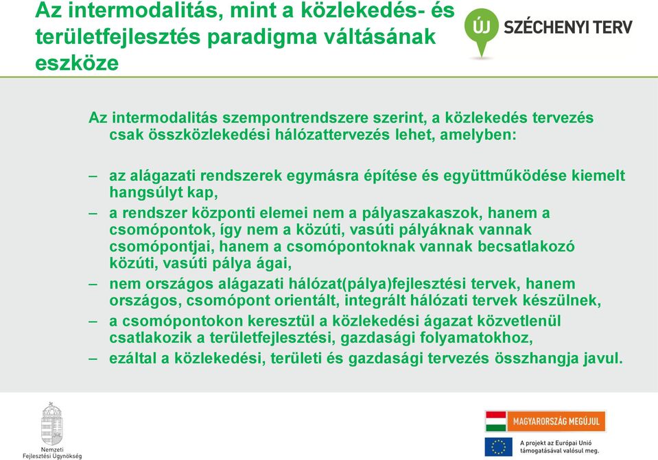 vannak csomópontjai, hanem a csomópontoknak vannak becsatlakozó közúti, vasúti pálya ágai, nem országos alágazati hálózat(pálya)fejlesztési tervek, hanem országos, csomópont orientált, integrált