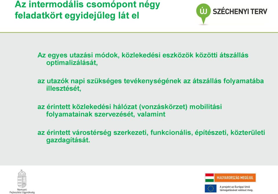 folyamatába illesztését, az érintett közlekedési hálózat (vonzáskörzet) mobilitási folyamatainak