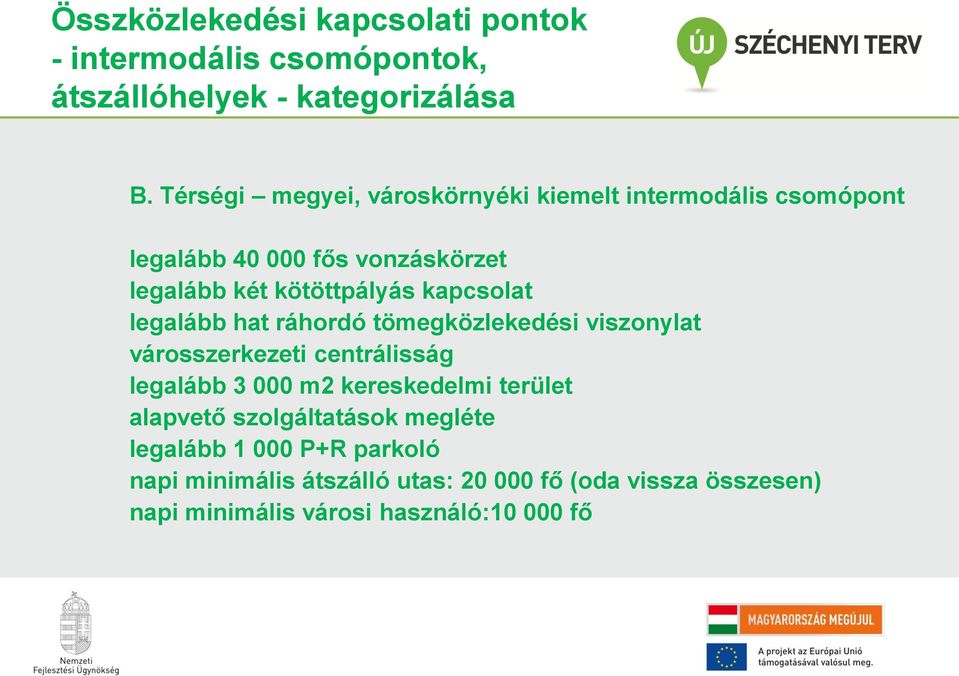 kapcsolat legalább hat ráhordó tömegközlekedési viszonylat városszerkezeti centrálisság legalább 3 000 m2 kereskedelmi terület