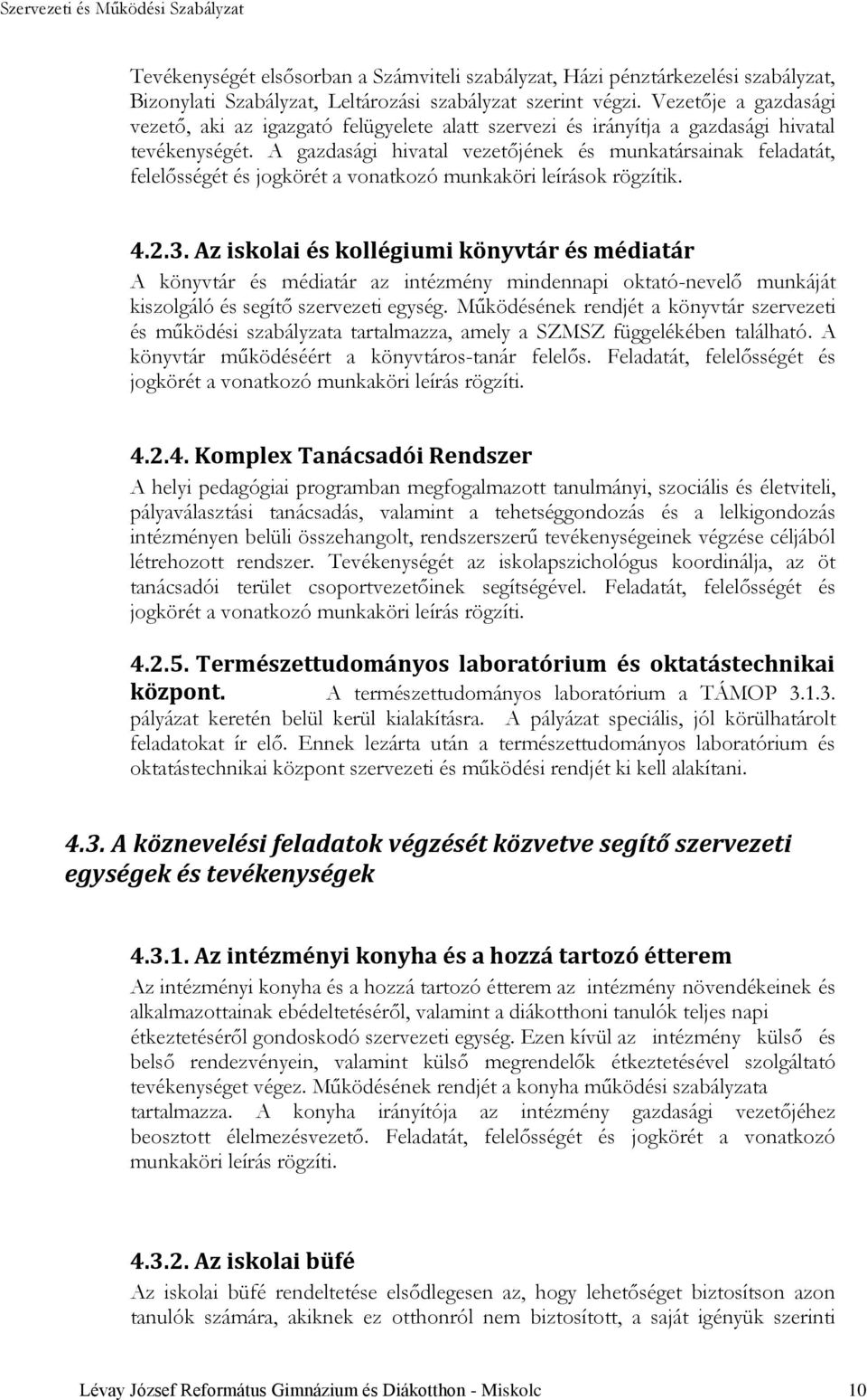 A gazdasági hivatal vezetőjének és munkatársainak feladatát, felelősségét és jogkörét a vonatkozó munkaköri leírások rögzítik. 4.2.3.