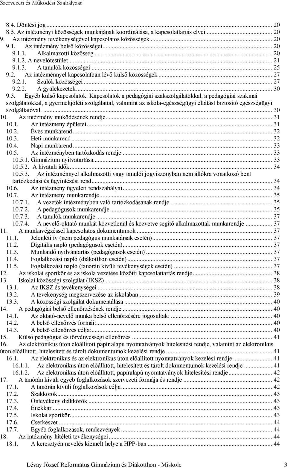 2.1. Szülők közösségei... 27 9.2.2. A gyülekezetek... 30 9.3. Egyéb külső kapcsolatok.