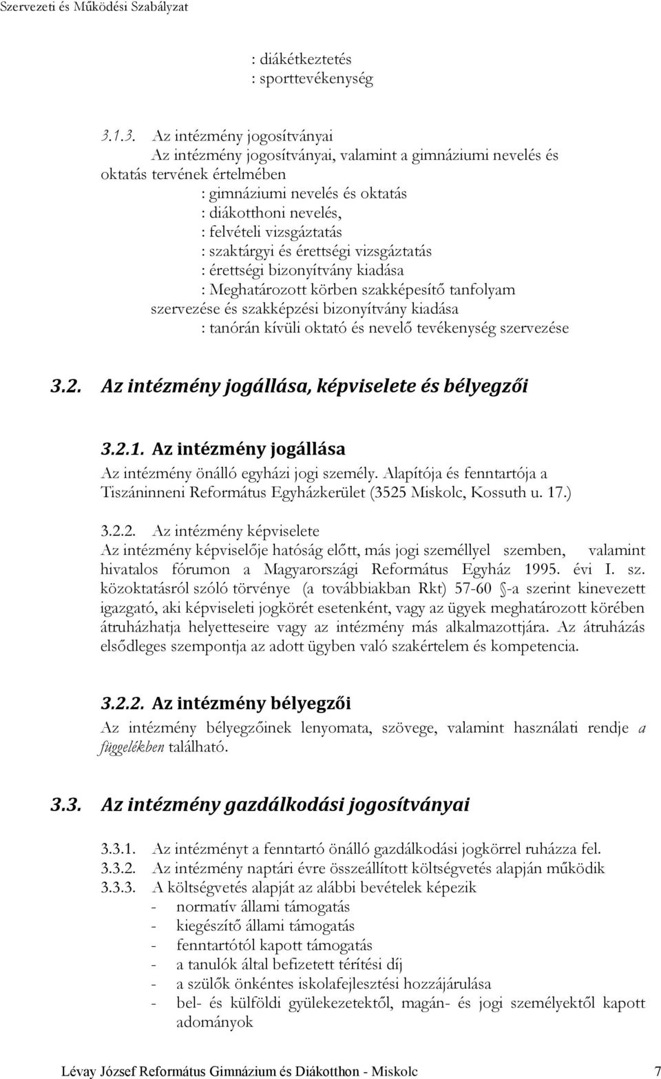 vizsgáztatás : szaktárgyi és érettségi vizsgáztatás : érettségi bizonyítvány kiadása : Meghatározott körben szakképesítő tanfolyam szervezése és szakképzési bizonyítvány kiadása : tanórán kívüli