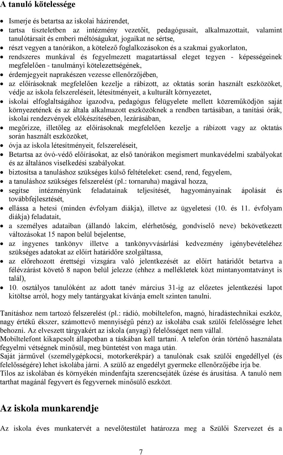 kötelezettségének, érdemjegyeit naprakészen vezesse ellenőrzőjében, az előírásoknak megfelelően kezelje a rábízott, az oktatás során használt eszközöket, védje az iskola felszereléseit,