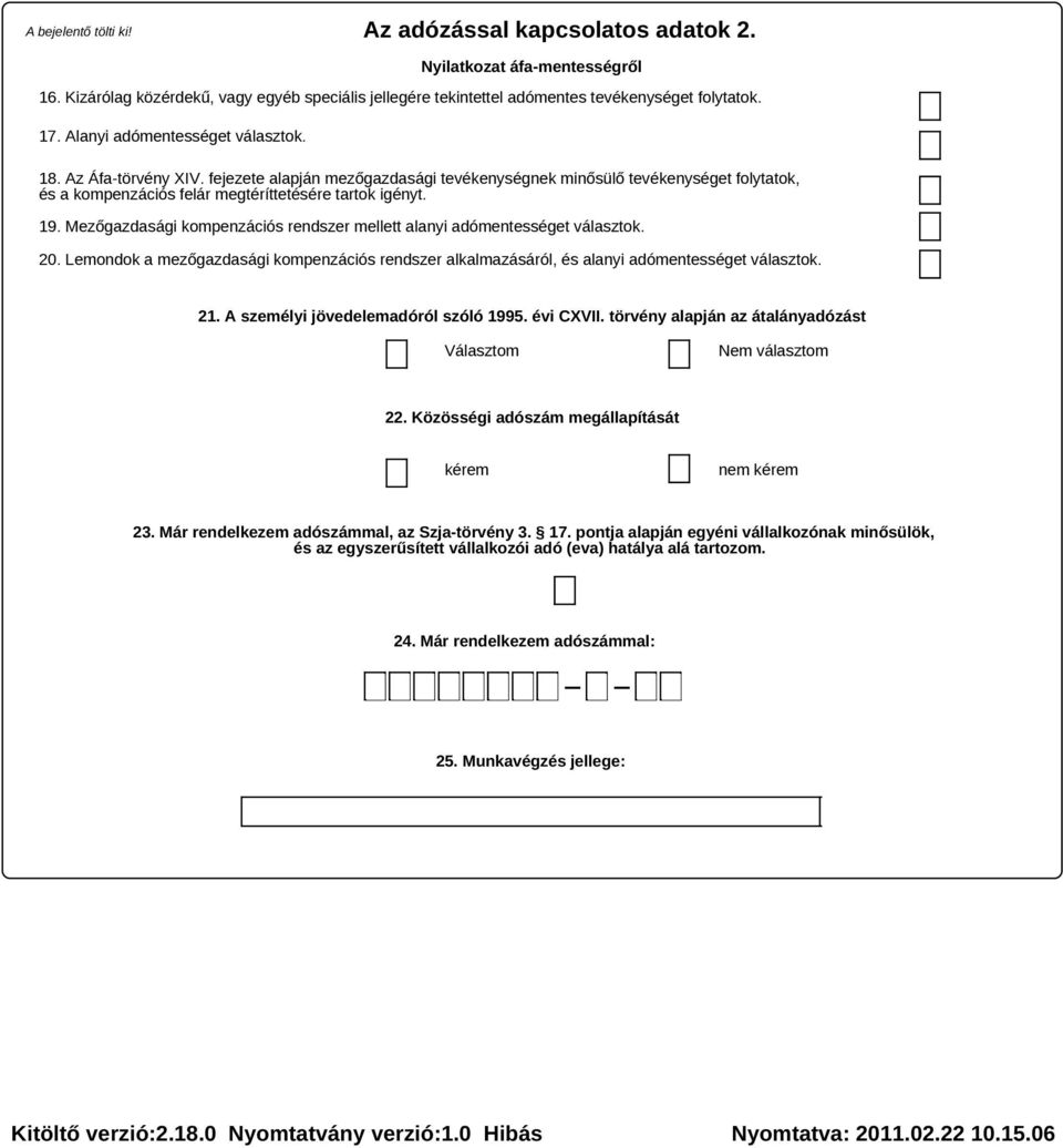 Mezőgazdasági kompenzációs rendszer mellett alanyi adómentességet választok. 20. Lemondok a mezőgazdasági kompenzációs rendszer alkalmazásáról, és alanyi adómentességet választok. 21.