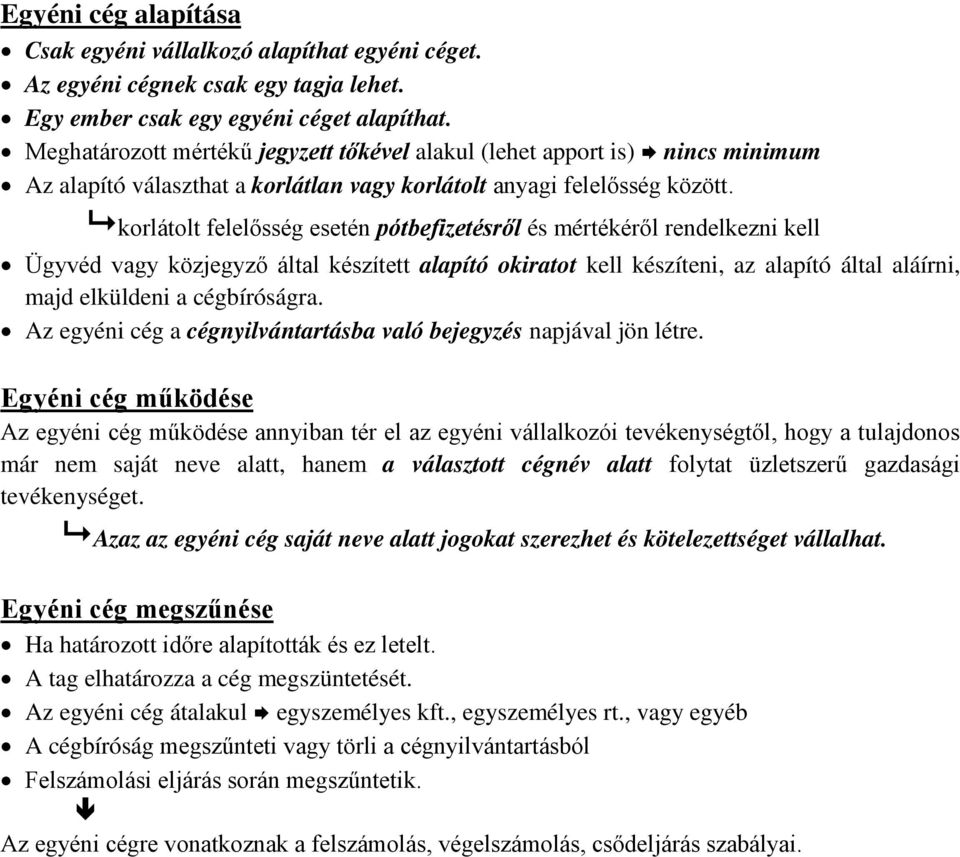 korlátolt felelősség esetén pótbefizetésről és mértékéről rendelkezni kell Ügyvéd vagy közjegyző által készített alapító okiratot kell készíteni, az alapító által aláírni, majd elküldeni a