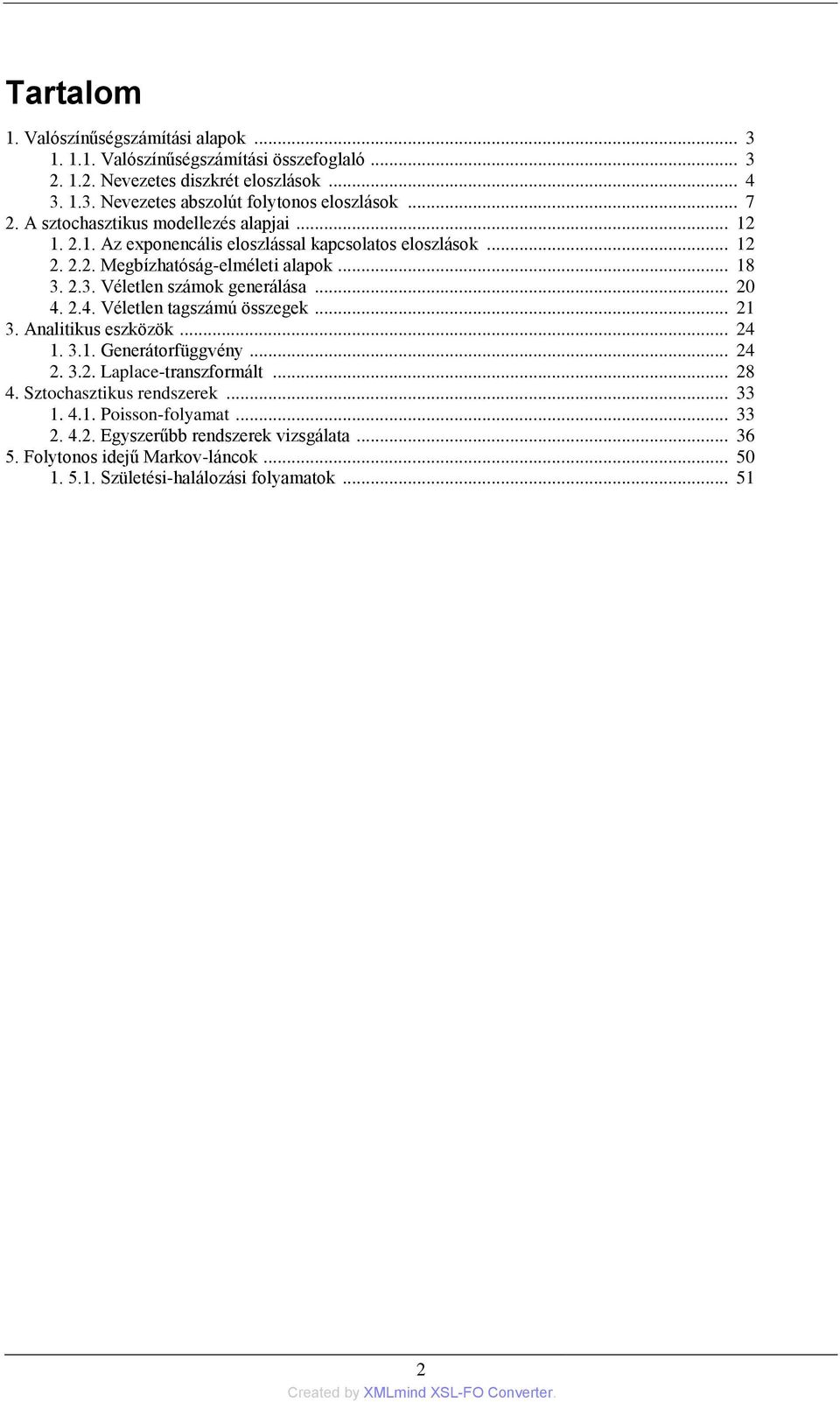 2.3. Véletlen számok generálása... 20 4. 2.4. Véletlen tagszámú összegek... 21 3. Analitikus eszközök... 24 1. 3.1. Generátorfüggvény... 24 2. 3.2. Laplace-transzformált... 28 4.