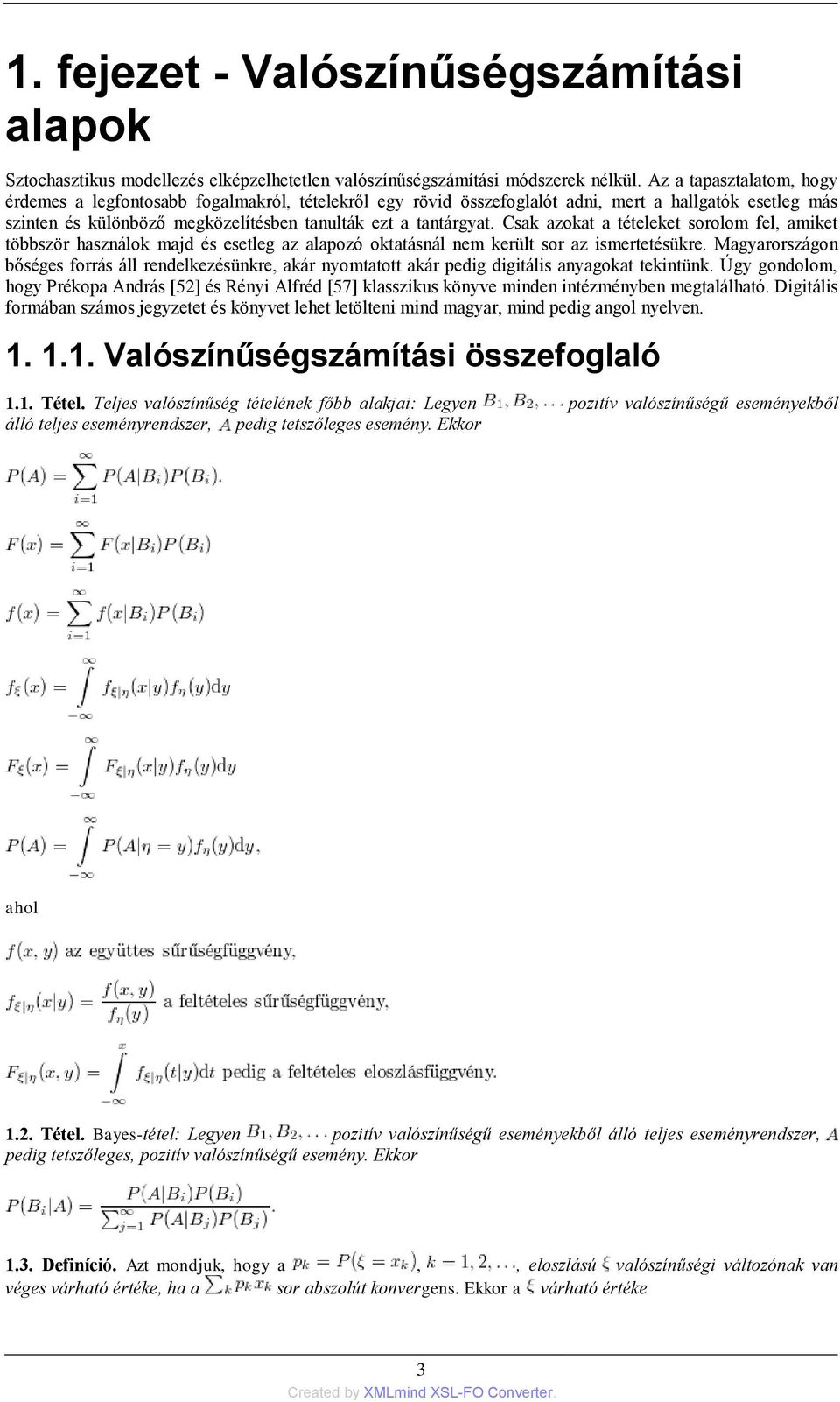 Csak azokat a tételeket sorolom fel, amiket többször használok majd és esetleg az alapozó oktatásnál nem került sor az ismertetésükre.