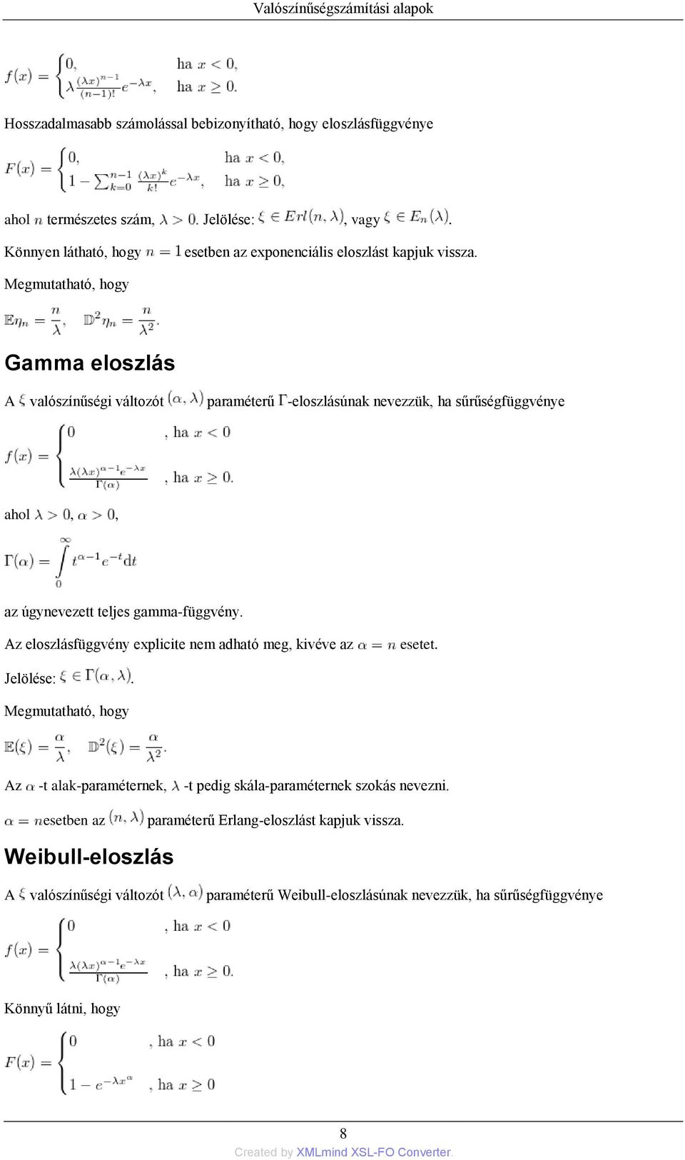 Megmutatható, hogy Gamma eloszlás A valószínűségi változót paraméterű -eloszlásúnak nevezzük, ha sűrűségfüggvénye ahol,, az úgynevezett teljes gamma-függvény.