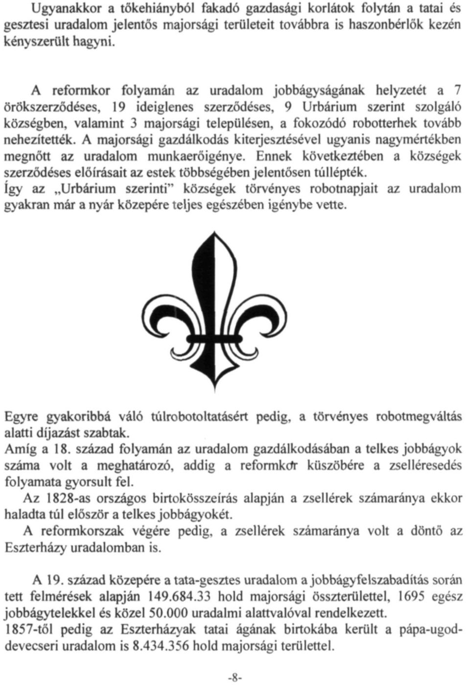 tovább nehezítették. A majorsági gazdálkodás kiterjesztésével ugyanis nagymértékben megnőtt az uradalom munkaerőigénye.