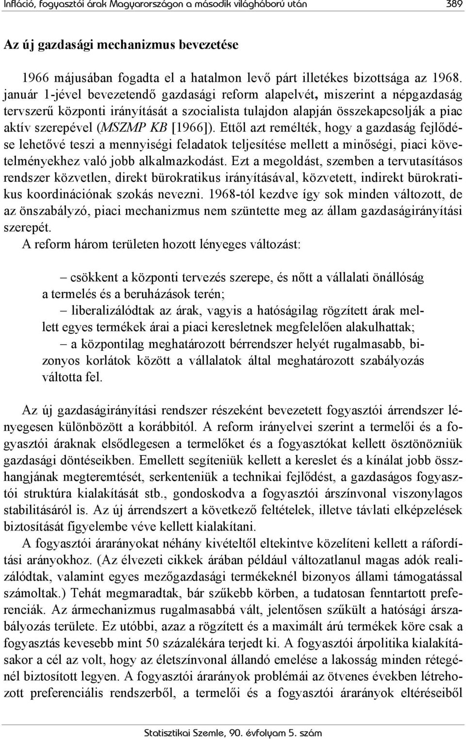 Ettől azt remélték, hogy a gazdaság fejlődése lehetővé teszi a mennyiségi feladatok teljesítése mellett a minőségi, piaci követelményekhez való jobb alkalmazkodást.