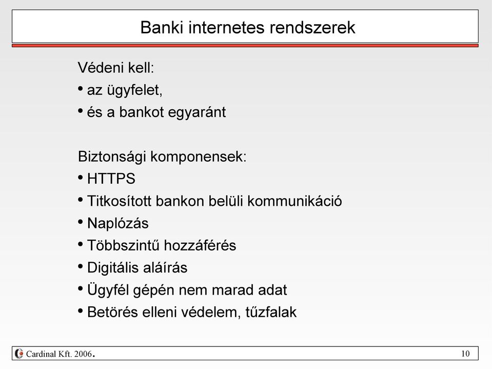 Naplózás Többszintű hozzáférés Digitális aláírás Ügyfél gépén